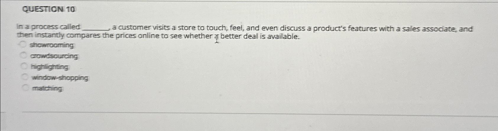  QUESTION 10 in a process called. a customer visits a store