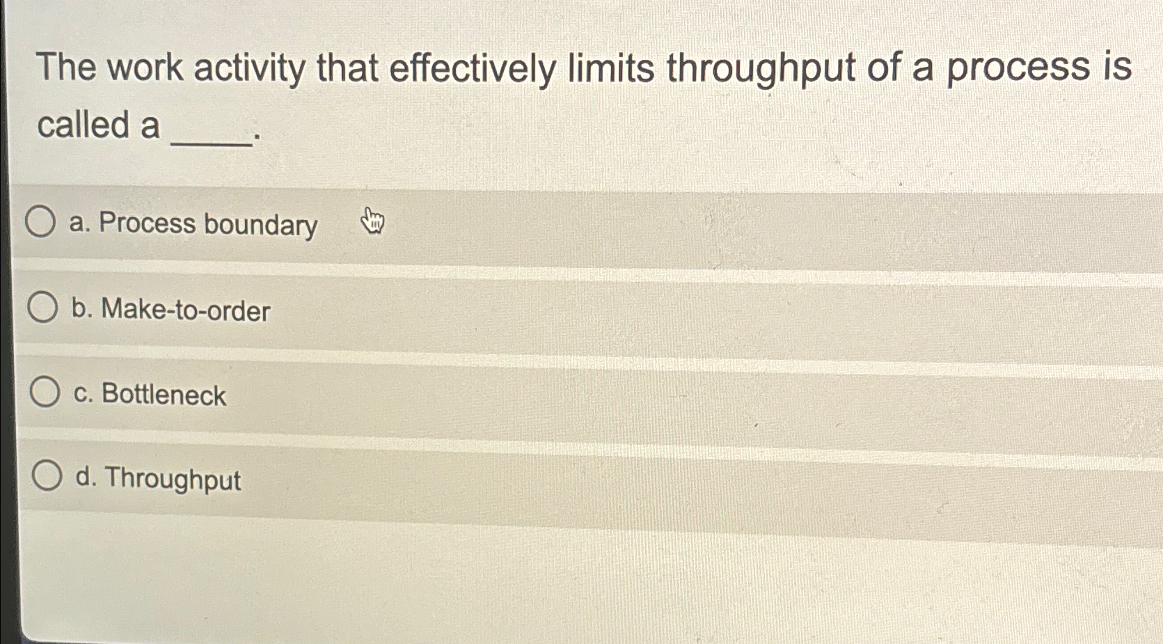  The work activity that effectively limits throughput of a process is