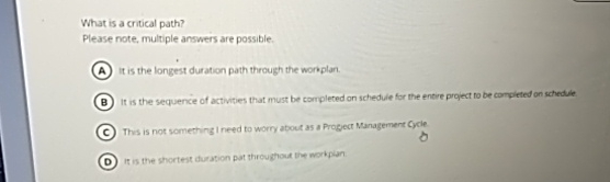  What is a critical path? Please note, multiple answers are possible.