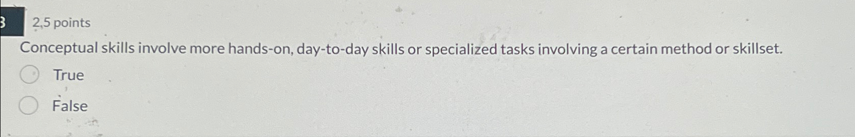  2,5 points Conceptual skills involve more hands-on, day-to-day skills or specialized