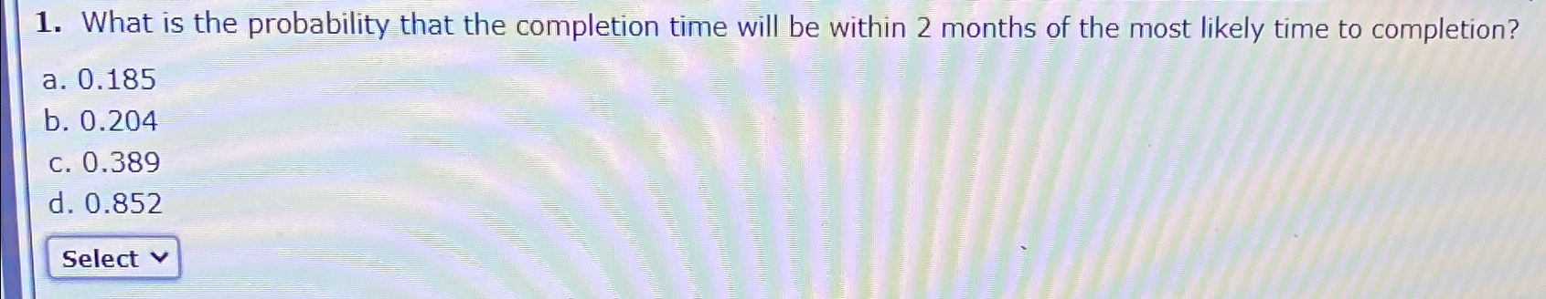  What is the probability that the completion time will be within