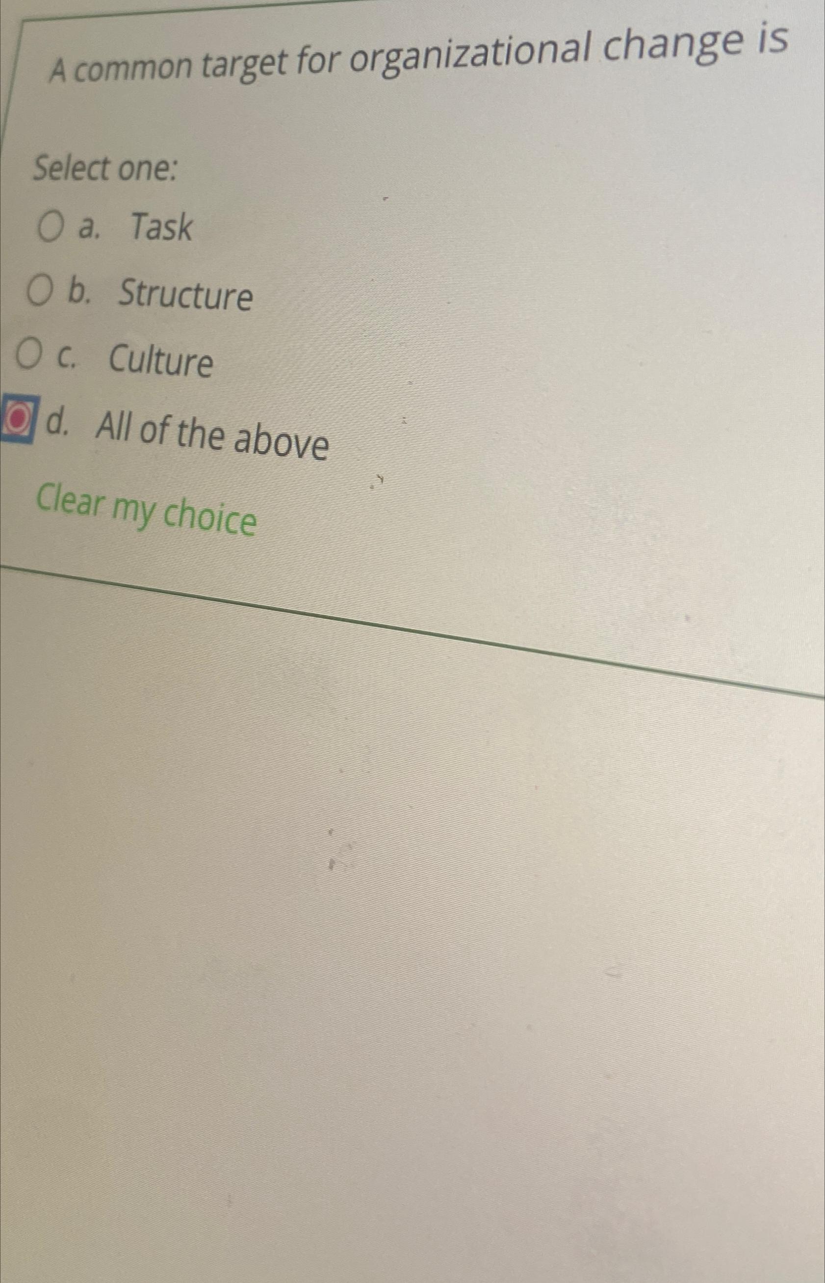  A common target for organizational change is Select one: a. Task
