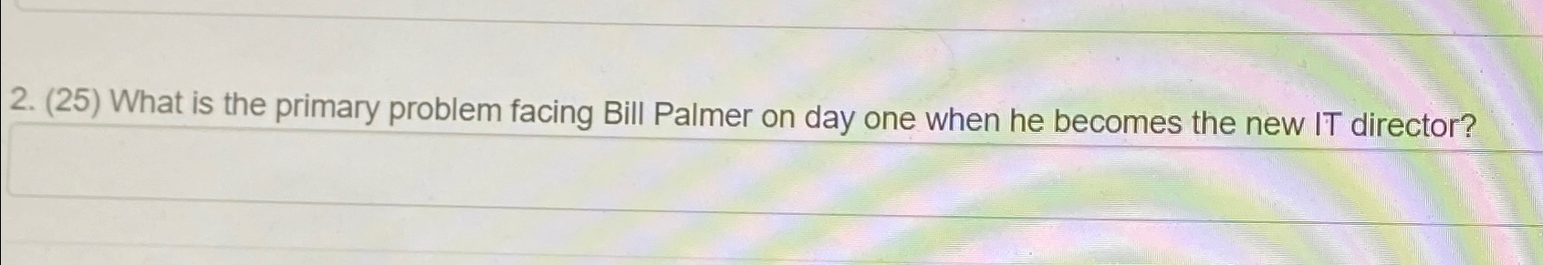  (25) What is the primary problem facing Bill Palmer on day