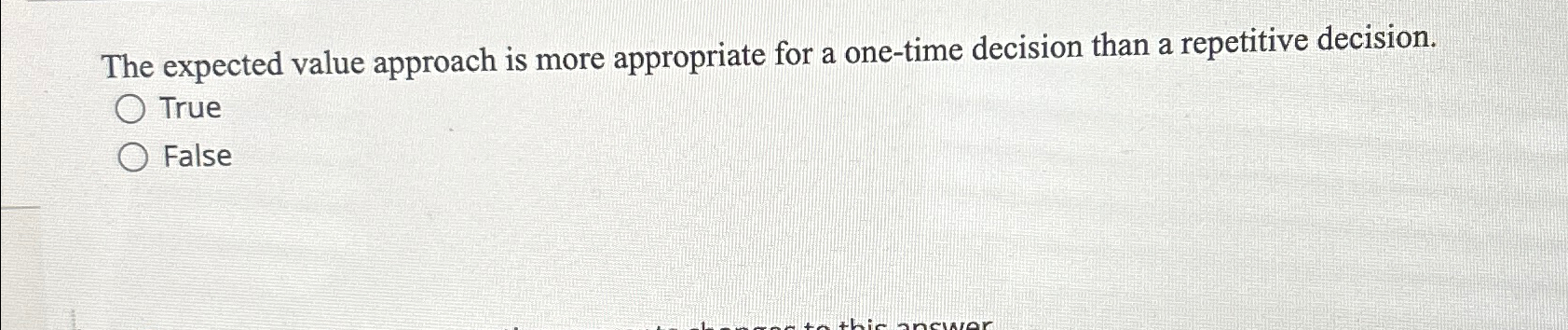  The expected value approach is more appropriate for a one-time decision