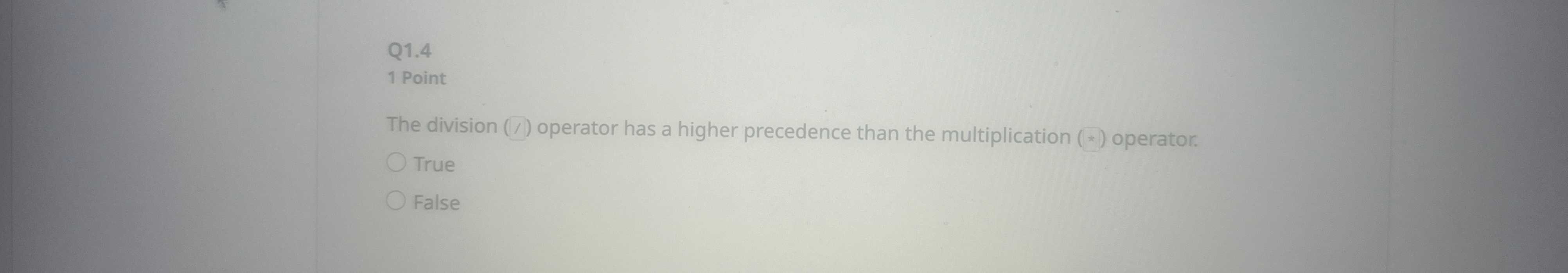  Q1.4 1 Point The division (/) operator has a higher precedence
