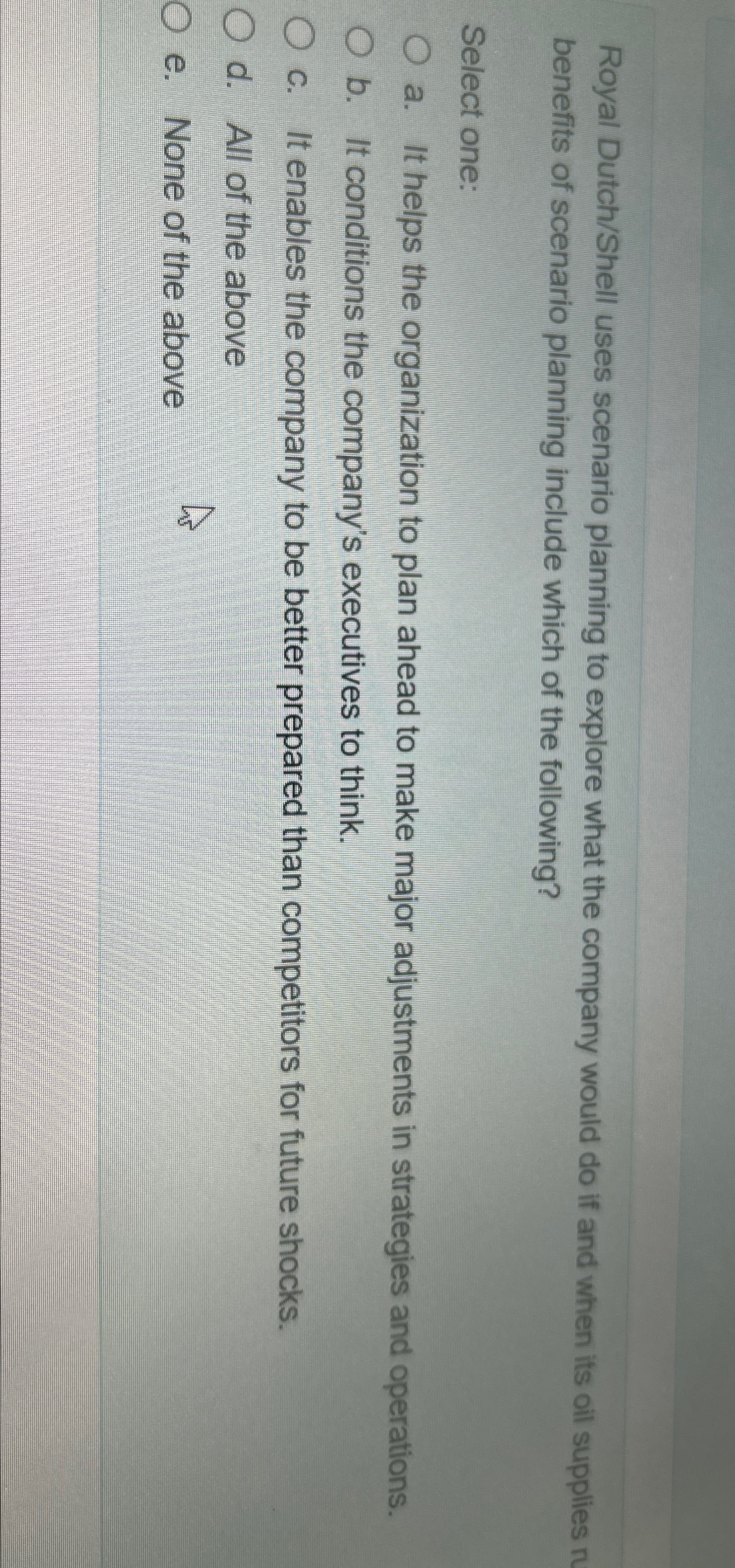  Royal Dutch/Shell uses scenario planning to explore what the company would