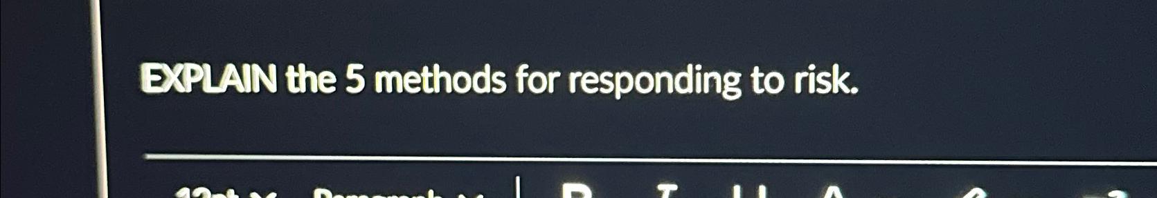  EXPLANN the 5 methods for responding to risk. 