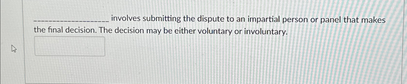  involves submitting the dispute to an impartial person or panel that