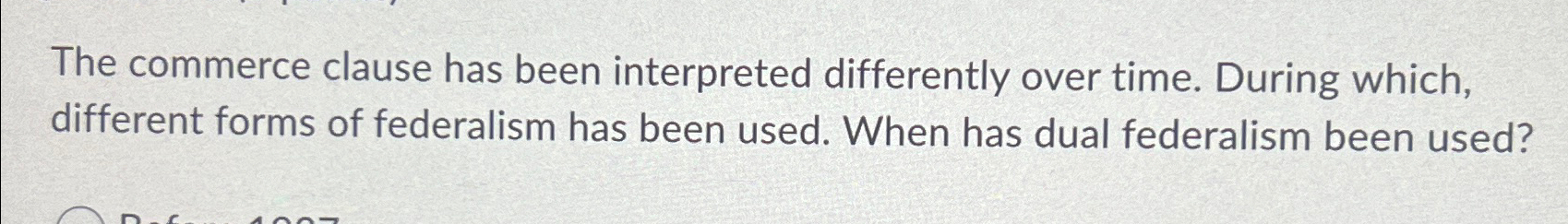 The commerce clause has been interpreted differently over time. During which,