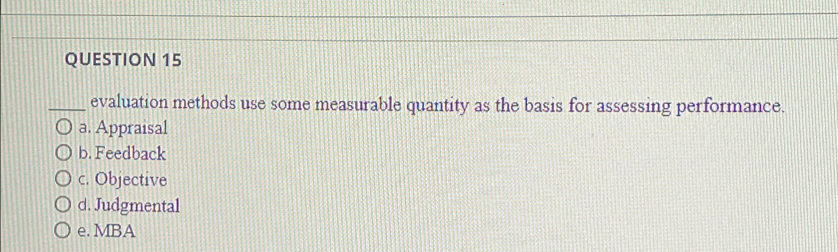  QUESTION 15 evaluation methods use some measurable quantity as the basis