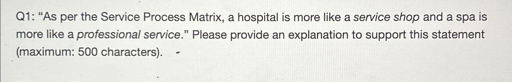  Q1: "As per the Service Process Matrix, a hospital is more