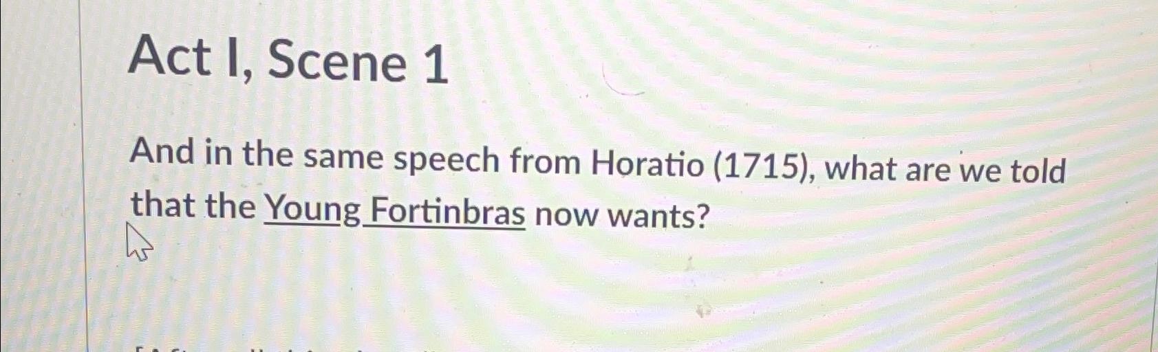  Act I, Scene 1 And in the same speech from Horatio