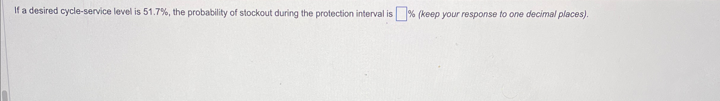  If a desired cycle-service level is 51.7%, the probability of stockout