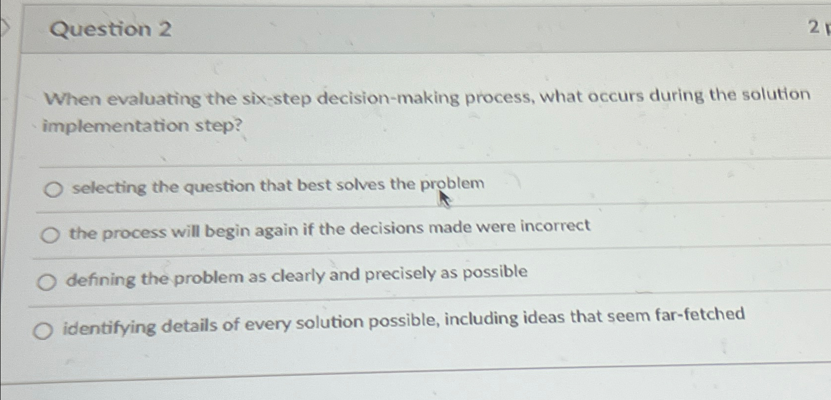  Question 2 When evaluating the six-step decision-making process, what occurs during