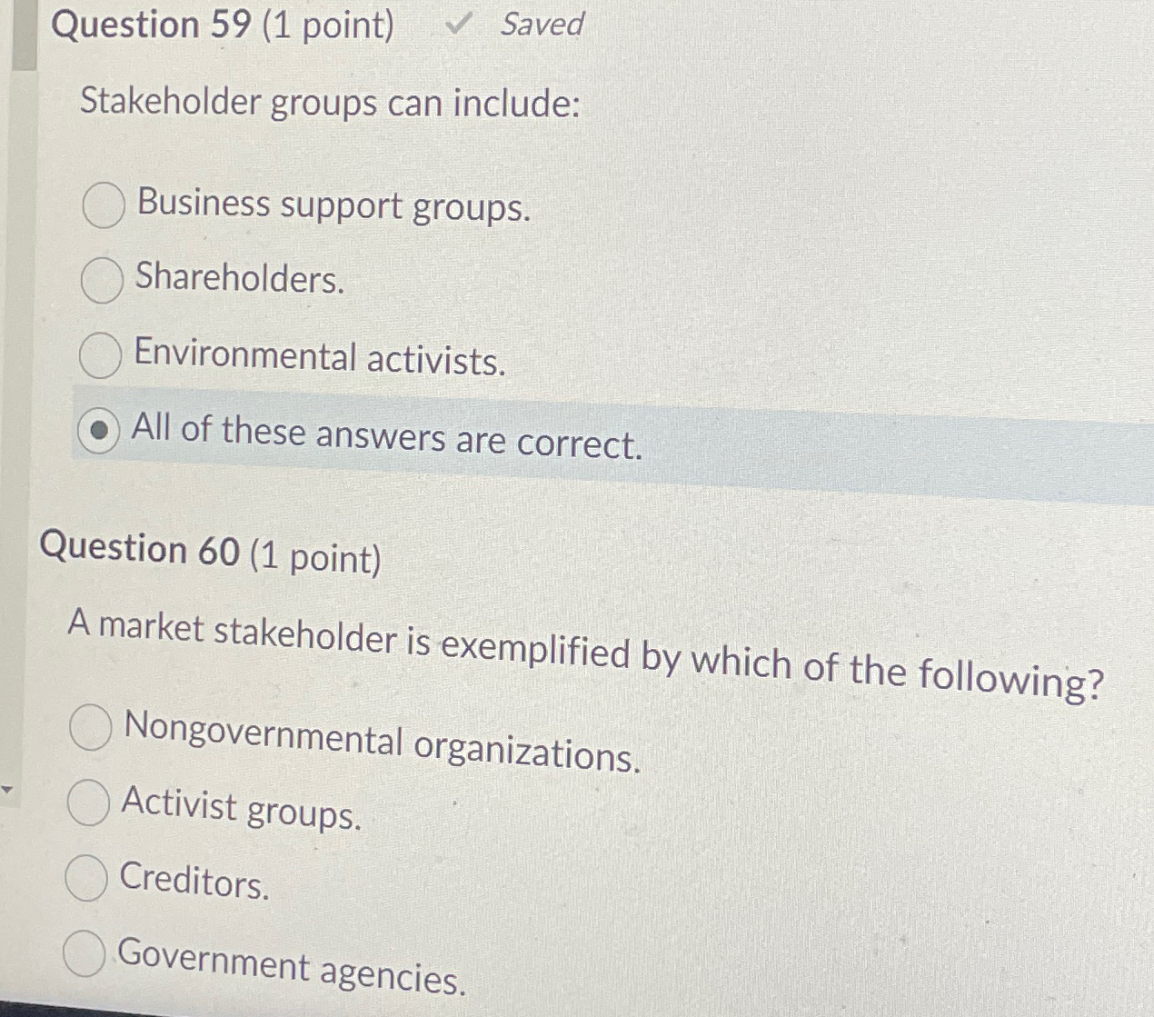  Question 59(1 point) Saved Stakeholder groups can include: Business support groups.