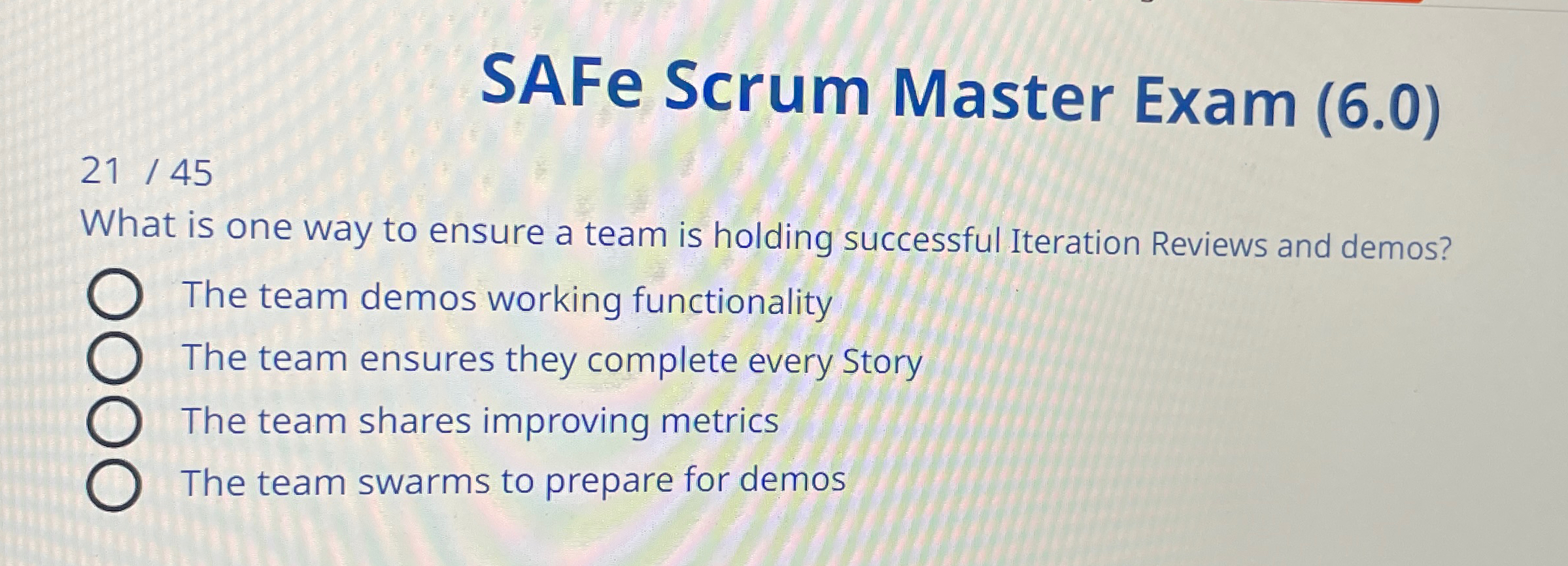 SAFe Scrum Master Exam (6.0) 2145 What is one way to