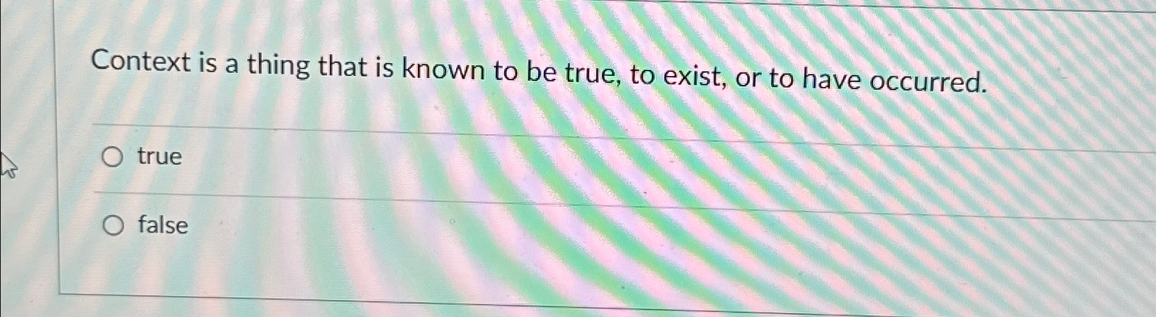  Context is a thing that is known to be true, to