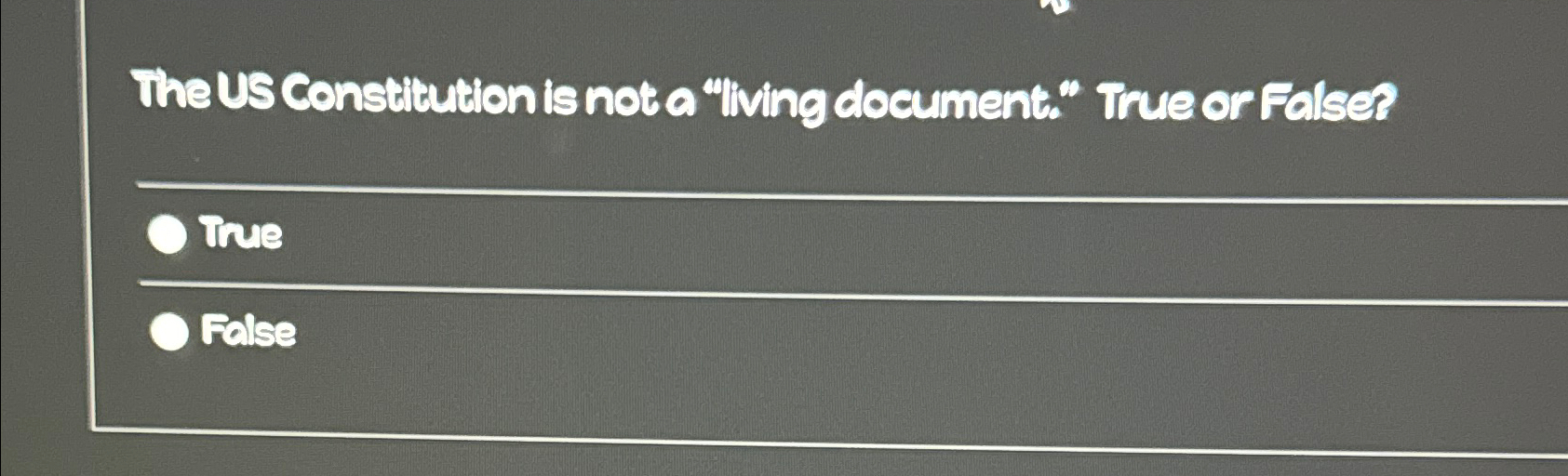  The US Constititition is not a "IVing document:" True or False?
