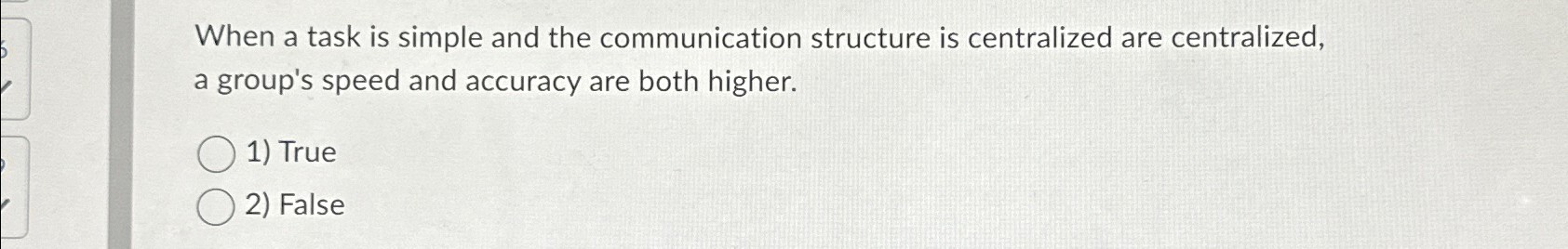  When a task is simple and the communication structure is centralized