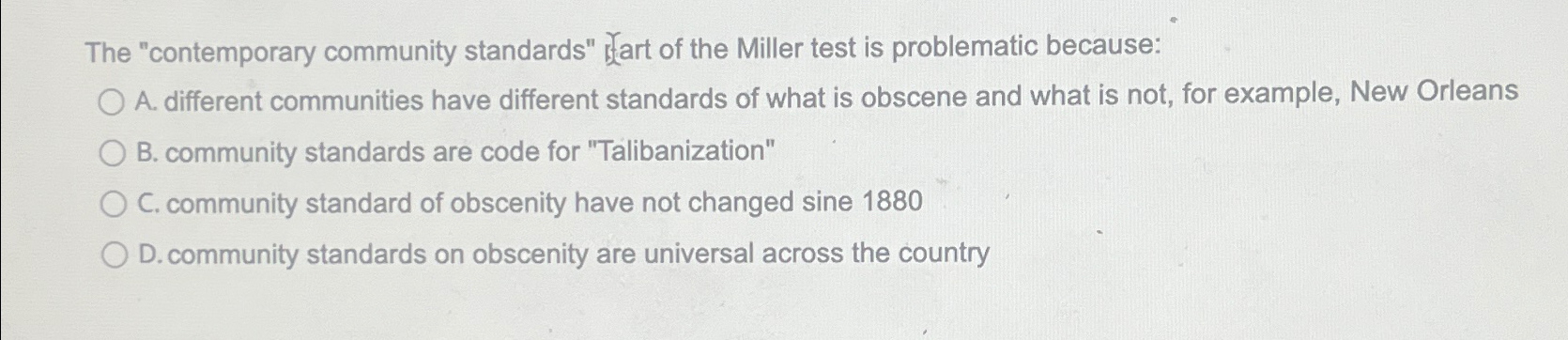  The "contemporary community standards" A. different communities have different standards of