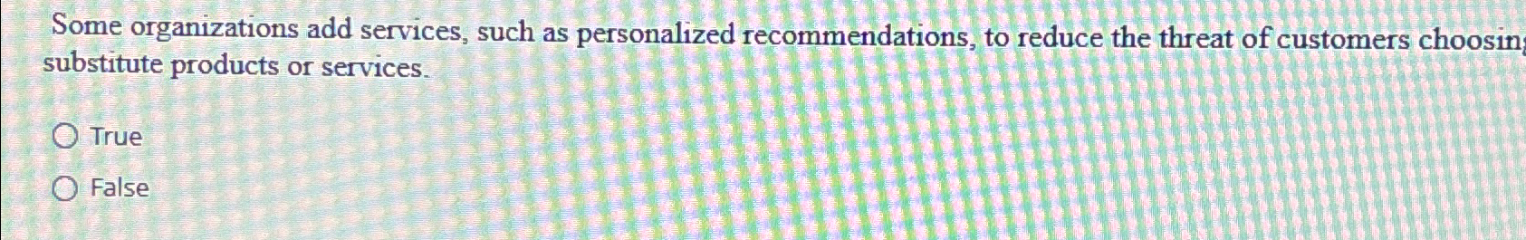  Some organizations add services, such as personalized recommendations, to reduce the