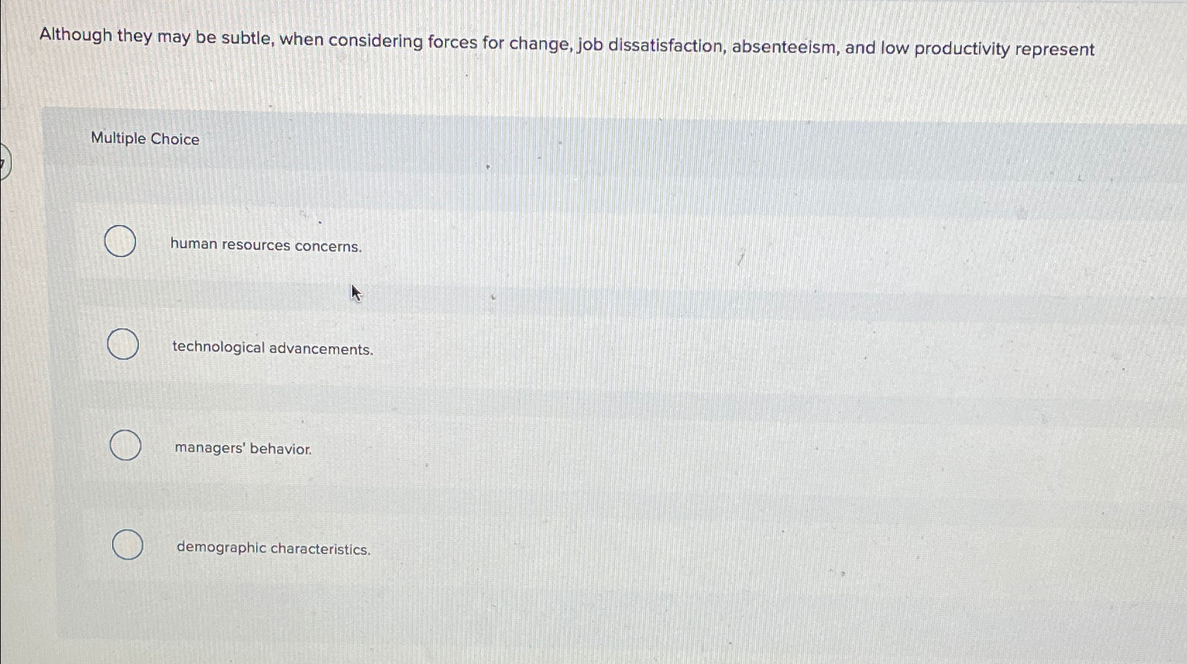  Although they may be subtle, when considering forces for change, job