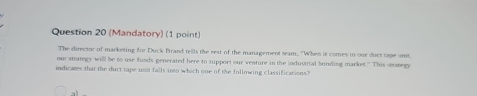 Question 20(Mandatory)(1 point) The director of marketing for Duck Brand tells