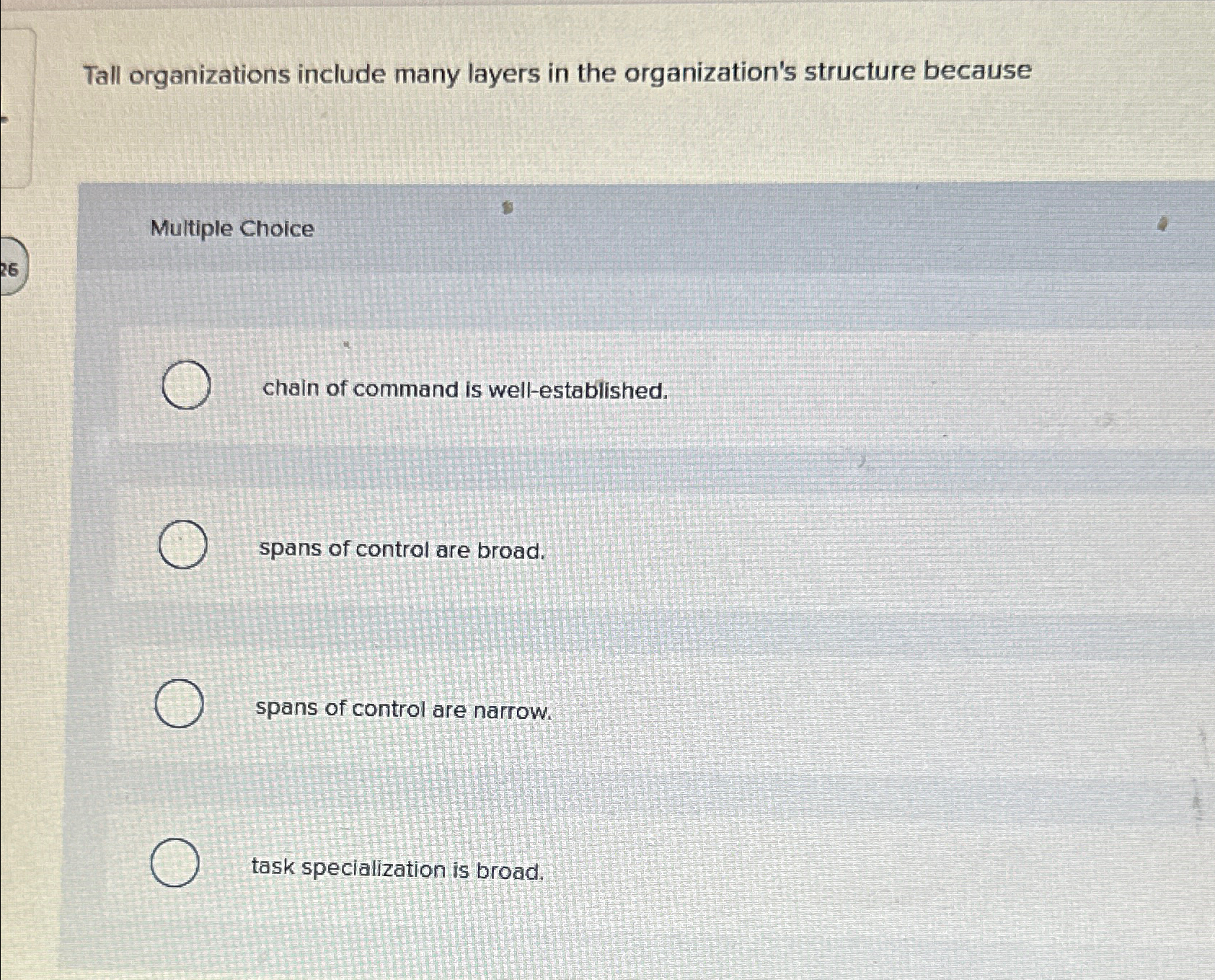  Tall organizations include many layers in the organization's structure because Multiple