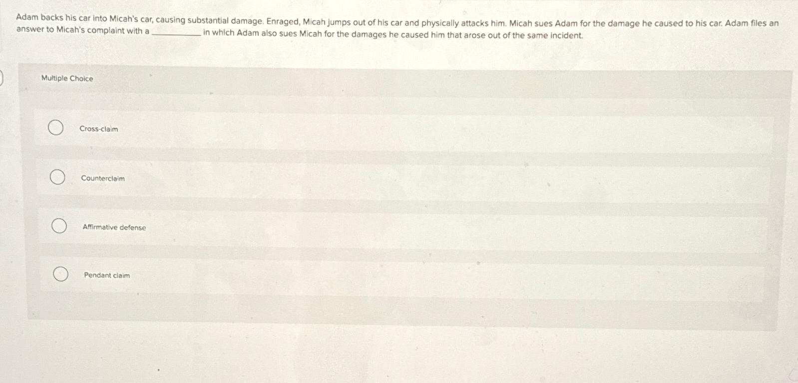  Adam backs his car into Micah's car, causing substantial damage. Enraged,