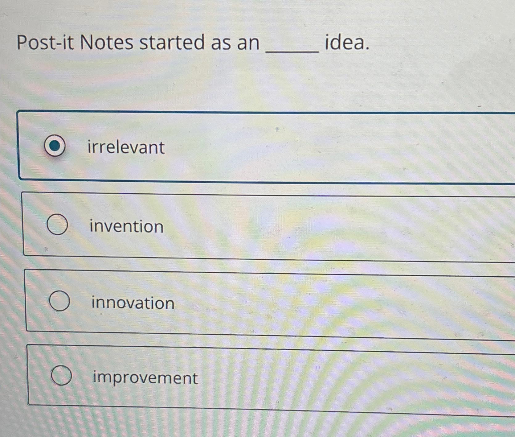  Post-it Notes started as an idea. irrelevant invention innovation improvement 