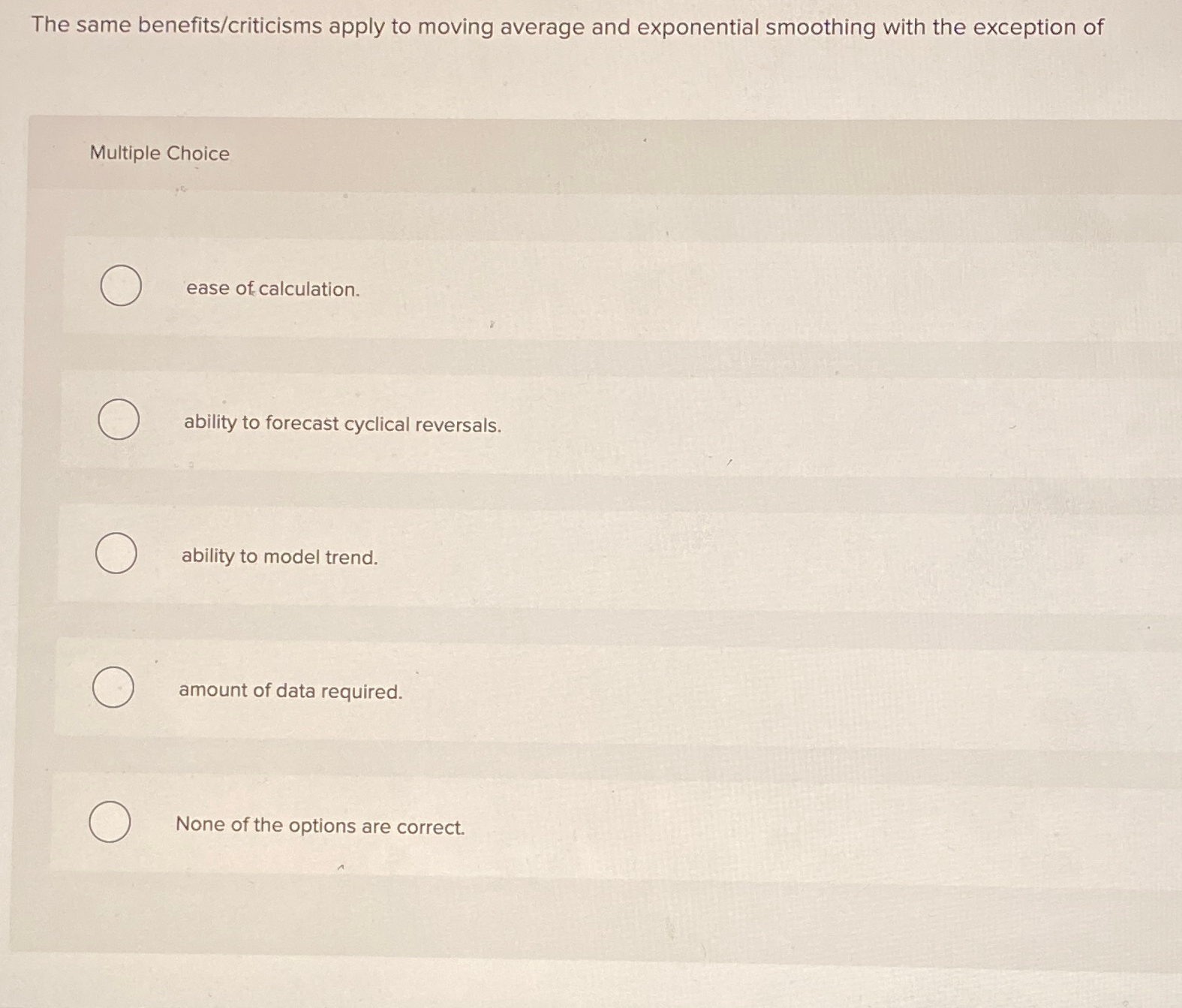 The same benefits/criticisms apply to moving average and exponential smoothing with