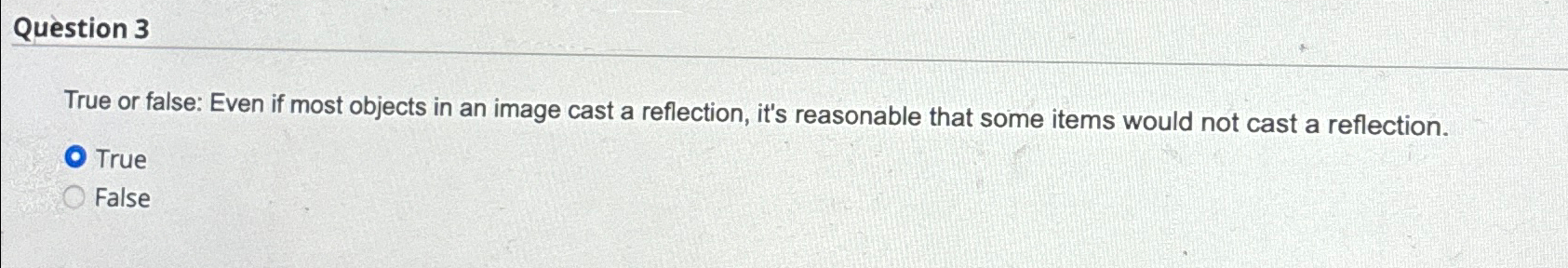  Question 3 True or false: Even if most objects in an