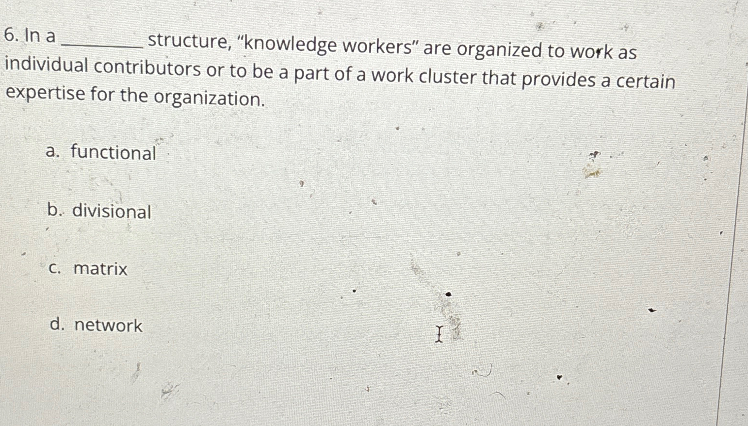  In a structure, "knowledge workers" are organized to work as individual