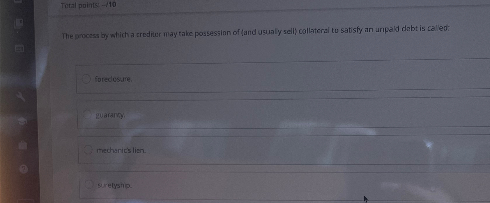  Total points: -10 The process by which a creditor may take