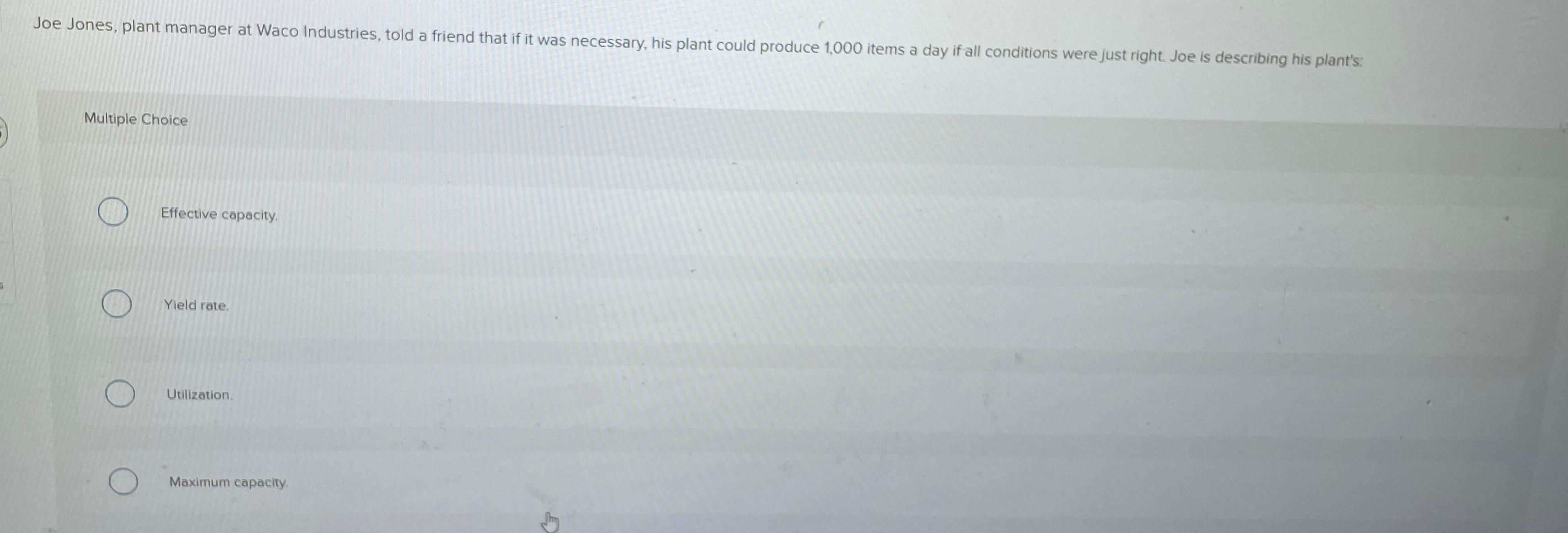  Multiple Choice Effective capacity. Yield rate Utilization. Maximum capacity. 