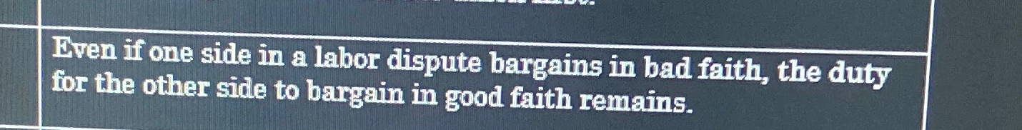  True or false: even if one side in a labor dispute