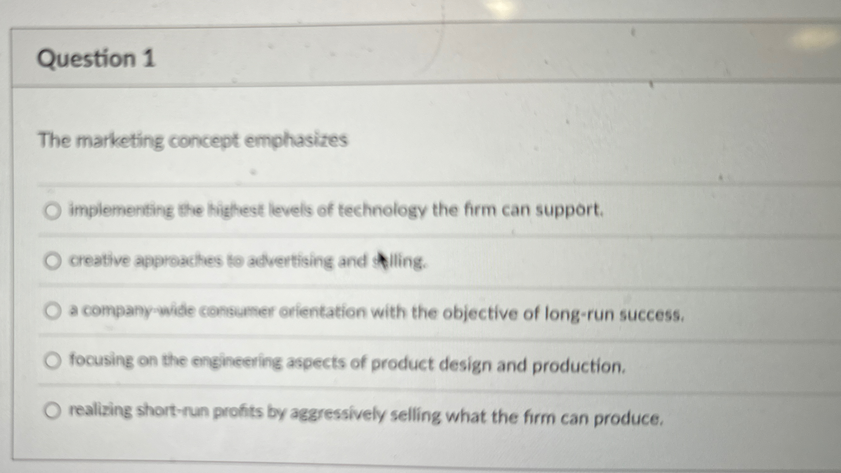  Question 1 The marketing concept emphasizes implementing the highest levels of