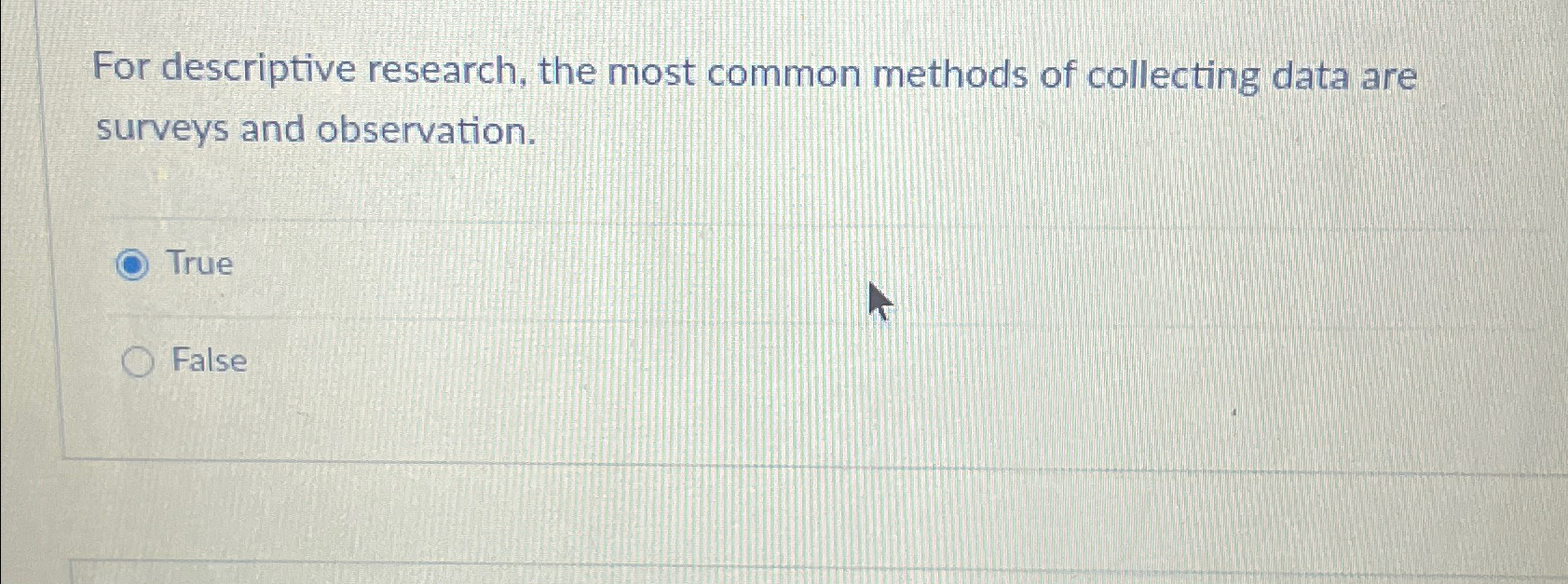  For descriptive research, the most common methods of collecting data are