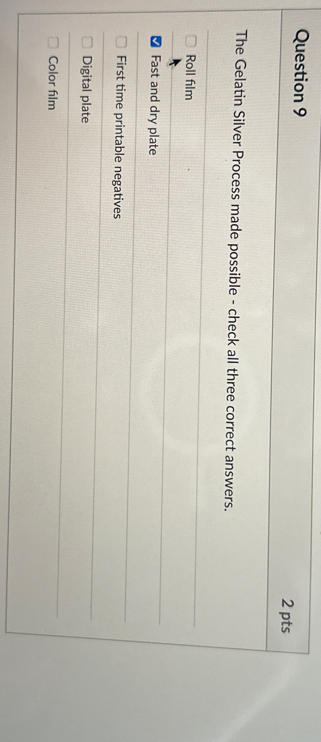  Question 9 2 pts The Gelatin Silver Process made possible -