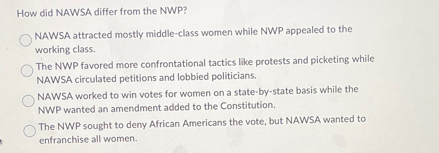  How did NAWSA differ from the NWP? NAWSA attracted mostly middle-class