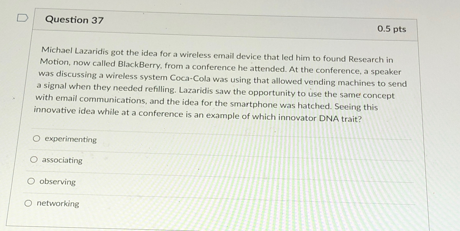  Question 37 0.5pts Michael Lazaridis got the idea for a wireless