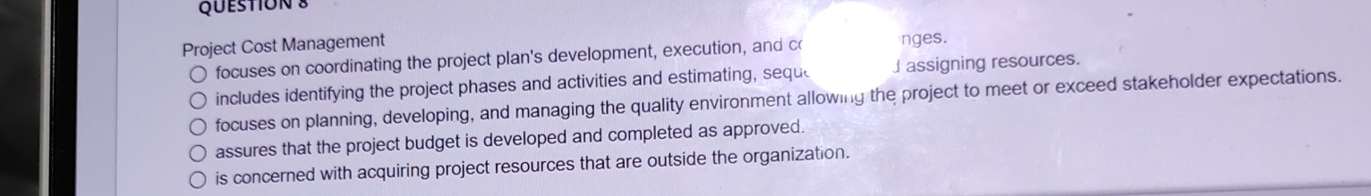  Project Cost Management focuses on coordinating the project plan's development, execution,