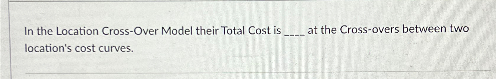  In the Location Cross-Over Model their Total Cost is at the