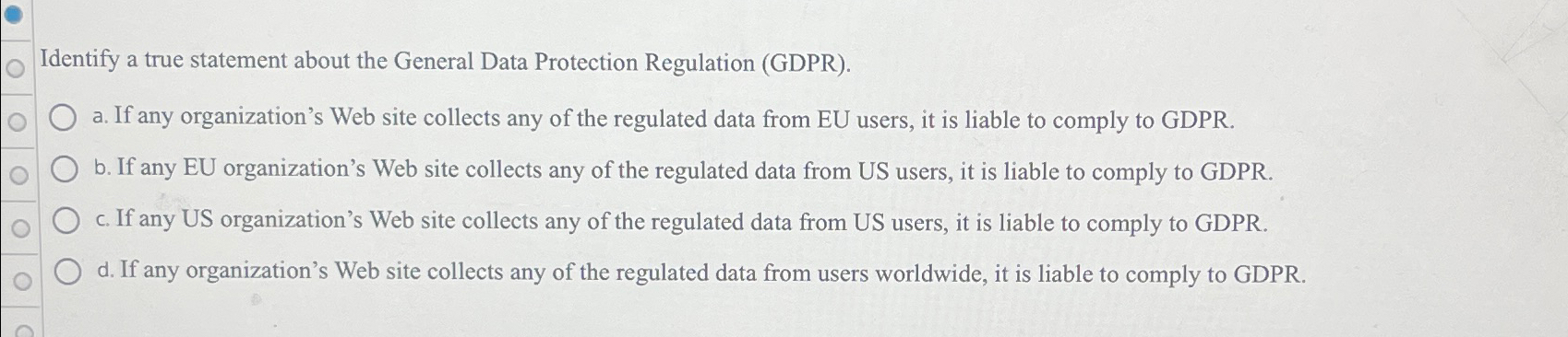  Identify a true statement about the General Data Protection Regulation (GDPR).