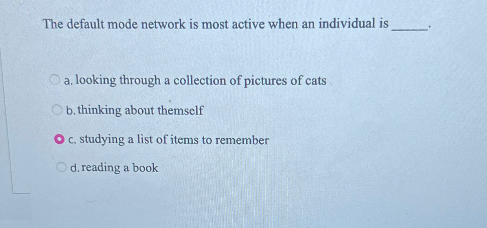  The default mode network is most active when an individual is