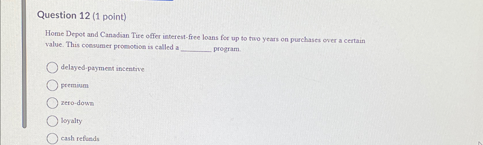  Question 12(1 point) Home Depot and Canadian Tire offer interest-free loans
