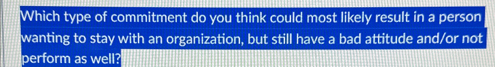  Which type of commitment do you think could most likely result
