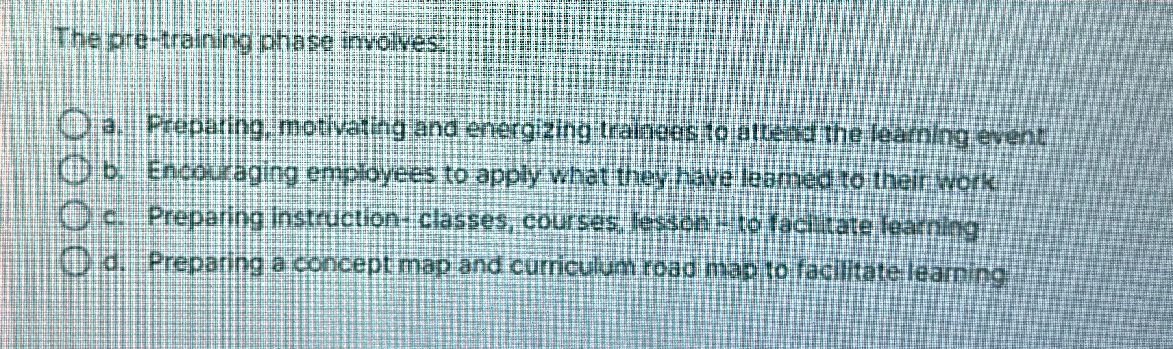  The pre-training phase involves: a. Preparing, motivating and energizing trainees to
