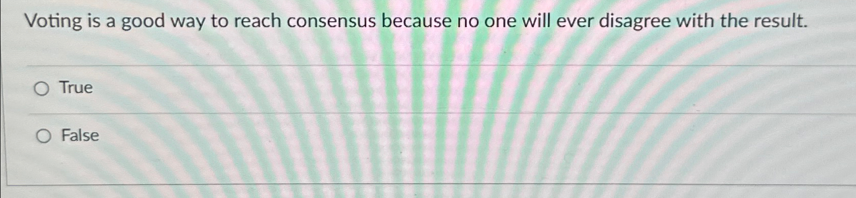 Voting is a good way to reach consensus because no one