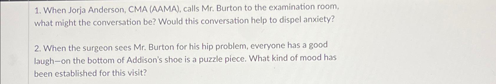  When Jorja Anderson, CMA (AAMA), calls Mr. Burton to the examination